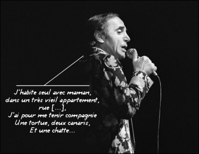 Aznavour > Il y aurait, dans son nom déjà, l'alpha et l'oméga de la chanson* : mais où habitait-il, "avec maman" ?
