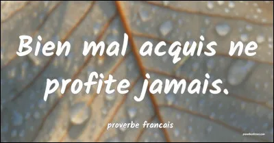 "Bien mal au cul ne profite jamais"' est une citation de :