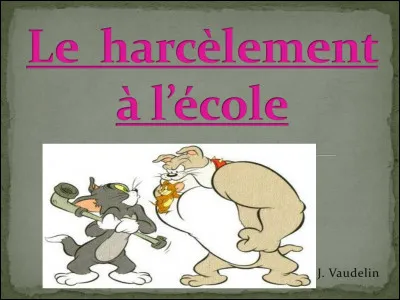 Quelqu'un t'embête et te harcèle.