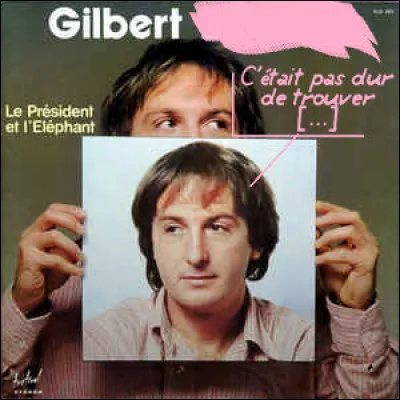 Il a chant&eacute; "Le Pr&eacute;sident et l'&Eacute;l&eacute;phant" : de qui parlait-il, Gilbert [...] ?