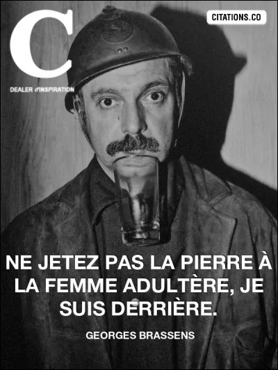 Citation de Georges Brassens : Le véritable anarchiste marche toujours entre les clous parce que ...