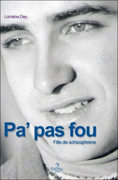 En quelle année le livre "Pa'pas fou : fille de schizophrène" de Lorraine Dey est-il paru ?
