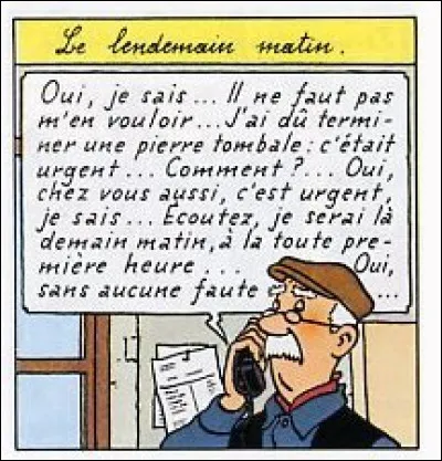 Question artisan, c'est difficile de tenir les engagements. Dans quelle aventure M. Boullu, marbrier de son état, répond-il au capitaine ainsi ?