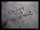 Enjoy the silence.