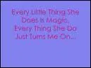 Every little thing she does is magic.