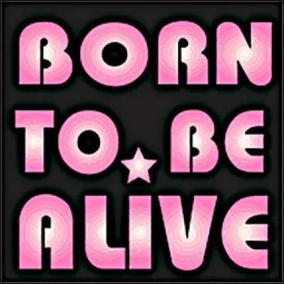 Qui chante "Born to be alive" ?
