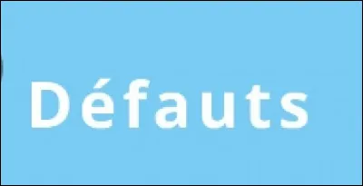 Quel est le d&eacute;faut qui te correspond le plus parmi ceux-l&agrave; ?