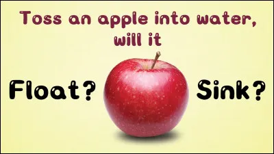 Vrai ou faux ? Les pommes fraîches peuvent flotter dans l'eau.