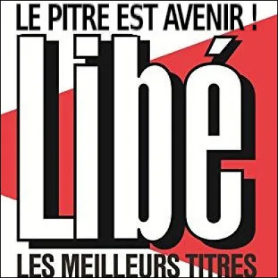 Lequel de ces titres "jeux de mots" du journal « Libération » n'a jamais vu le kiosque ?
