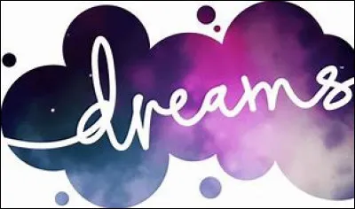 Ton plus grand rêve est...