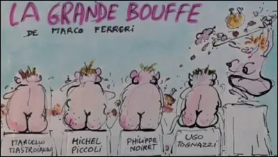 La Grande Bouffe : qui jouait dans ce film réalisé par Marco Ferreri ?