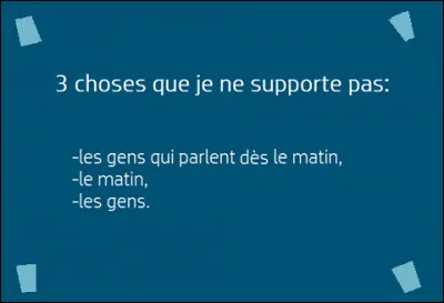 Qu'est-ce que tu ne supportes pas ?