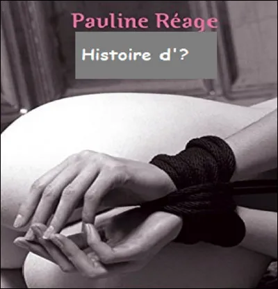 Complétez le titre du roman français signé par Pauline Réage : '' Histoire D'...''