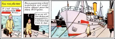 Ainsi, de bon matin, Tintin s'apprête à partir à la recherche de ce morceau de météorite et embarque sur le bien nommé ...