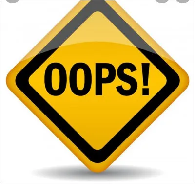 Quand tu fais une erreur, tu dis...