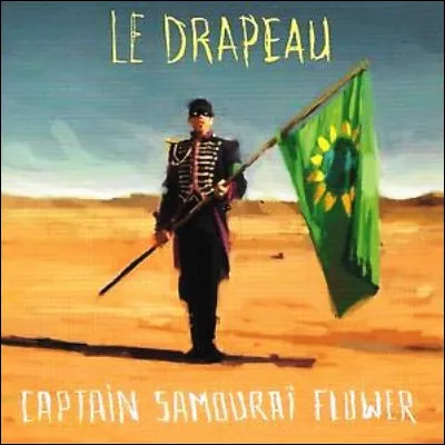 Quel chanteur a sorti le single "Le Drapeau" sous le nom Captain Samoura&iuml; Flower ?