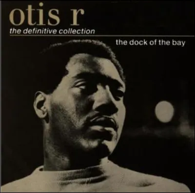 Qui est cet Otis, chanteur afro-américain de musique soul et rhythm and blues, disparu dans un accident d'avion le 10 décembre 1967 ?