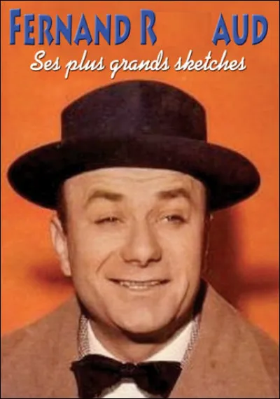 Qui est ce Fernand, illustre artiste comique français, mort le 28 septembre 1973, suite à la perte de contrôle dans un virage de son cabriolet Rolls Royce Corniche blanche ?