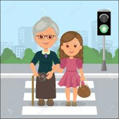 Tu es dans la rue et une dame âgée veut traverser, que fais-tu ?