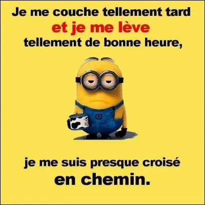 À quelle heure te couches-tu ?