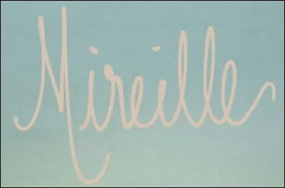 Ah ! Plus compliqué, Mireille prénom français, mais plutôt de quelle région ?