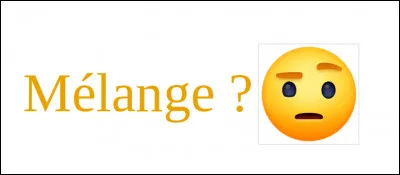 Qu'est-ce qu'un mélange ?