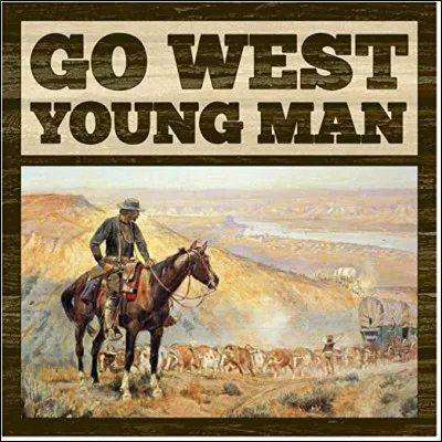 Le journaliste et homme politique Horace Greeley a lancé en 1865, pour encourager la Conquête de l'Ouest, la phrase "Go West, young man..." (va vers l'Ouest, jeune homme) : comment se termine la phrase ?