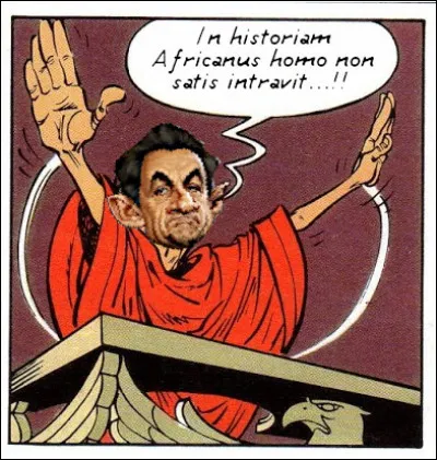 2007 > Qui a pu oublier cette phrase du discours de ce (con)descendant des Avars*, le tribun Sarkosyx ?