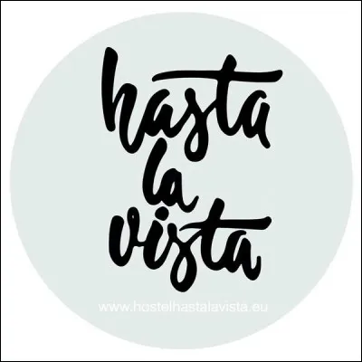 Quelle est la traduction française de "hasta la vista" ?