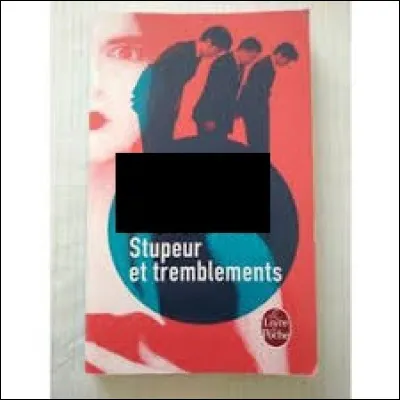 Littérature : Qui est l'auteur du roman "Stupeur et Tremblements" ?
