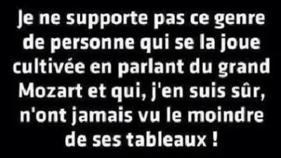 Mozart était tellement précoce qu'à 35 ans il était déjà mort !