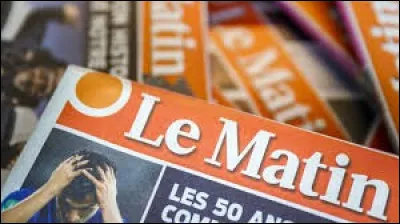 "Le Matin" est un quotidien de la presse...