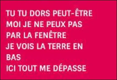 Musique : qui a chanté : "Le monde est tellement con J'ai envie de partir d'ici M'en aller sans raison Ne plus donner signe de vie" ?