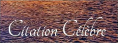 Choisit l'une des citations proposées !