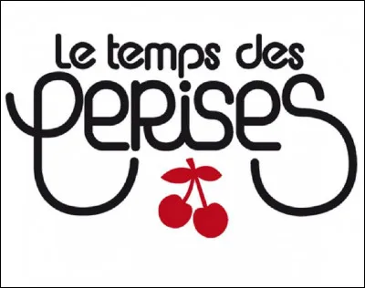 ''Le Temps des cerises'' est une marque française de...