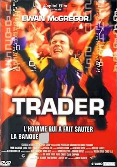 Trader : c'est le film de James Dearden, il relate la véritable histoire de Nick Leeson qui a défrayé la chronique, et dont le monde entier a parlé, celle d'un jeune "Loup" qui a été capable de faire sombrer une institution ! Laquelle ?