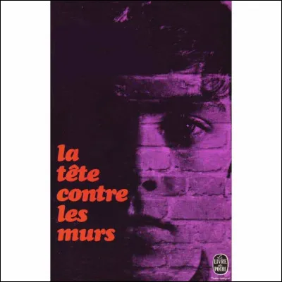 Qui a écrit "La Tête contre les murs" ?