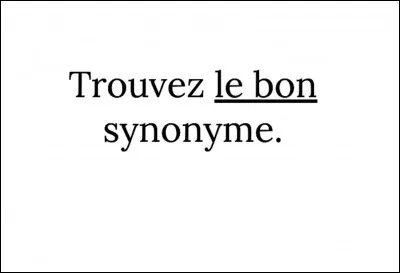 Quel mot n'est PAS synonyme de ''formidable'' ?