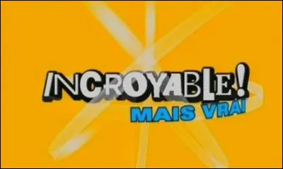 Qui a été le premier présentateur de l'émission de divertissement ''Incroyable mais vrai !'' ?