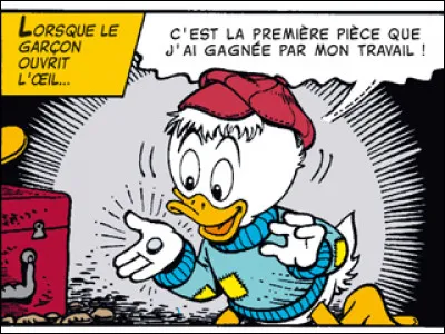 Picsou, grandissant était un enfant sage et bien élevé. Il a appris a gagner son argent de poche en cirant des chaussures. Quelle fut sa première pièce ?