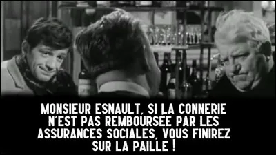Monnaie et remboursement : dans quel film entend-on cette réplique de Belmondo : "Si la connerie n'est pas remboursée par les assurances sociales, vous finirez sur la paille !" ?