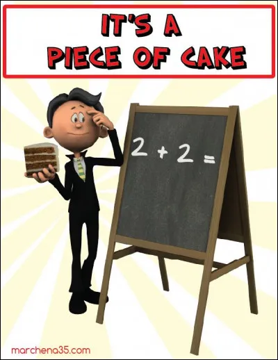 Vous lui demandez comment s'est passé son examen. Il vous répond "It was a piece of cake !" Que devez-vous conclure ?