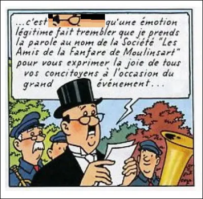 Quel expression manque-t-il dans le discours du chef d'orchestre de la fanfare de Moulinsart ? Et qui est ce Monsieur, dans le civil ?
