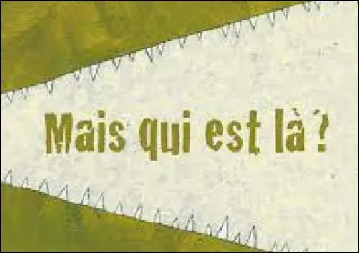 - C'est qui ?
- C'est moi, ne t'inquiète pas !