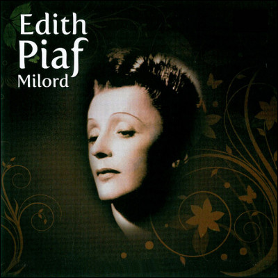 Milord : Édith Piaf chantait "Allez venez Milord", à quoi l'invitait-elle ?