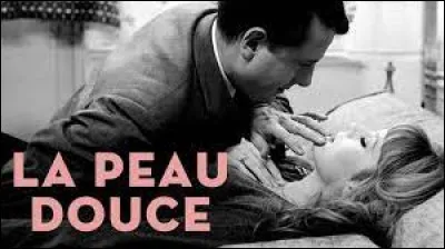 Qui est le réalisateur du film "La Peau douce" ?