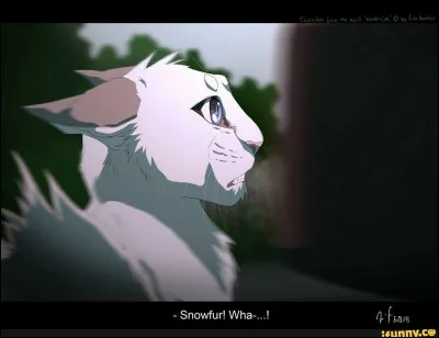 Pelage de Neige, suivie par Lune Bleue, arriva au bord du chemin du Tonnerre. Une patrouille du Clan de l'Ombre y chassait. Aussitôt, la chatte blanche se précipita sur la bande noire pour chasser les intrus, mais un monstre surgit, et la percuta. Ainsi, Pelage de Neige rejoignit le Clan des Étoiles. Qu'est-ce qui l'aida à suivre sa mère, venue la chercher ?