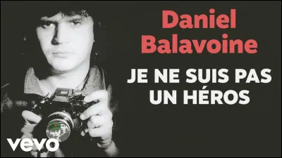 Pour quel chanteur Daniel Balavoine a-t-il écrit son tube "Je ne suis pas un héros" ?