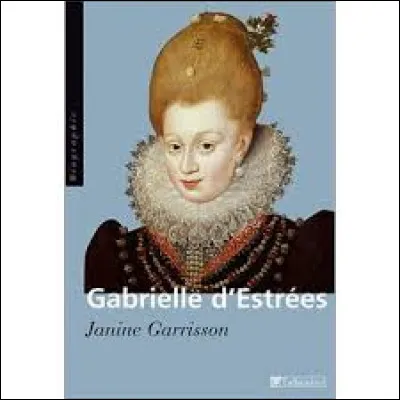 De quel roi de France Gabrielle d'Estrées fut-elle la favorite ?