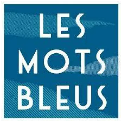 Qui nous chantais "Je lui dirais des mots bleus ..." ?